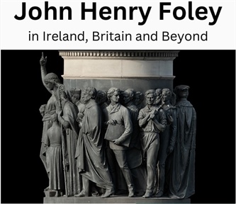 John Henry Foley in Ireland, Britain and Beyond